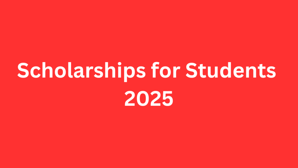 Scholarships for Students 2025 Scholarships for Students 2025