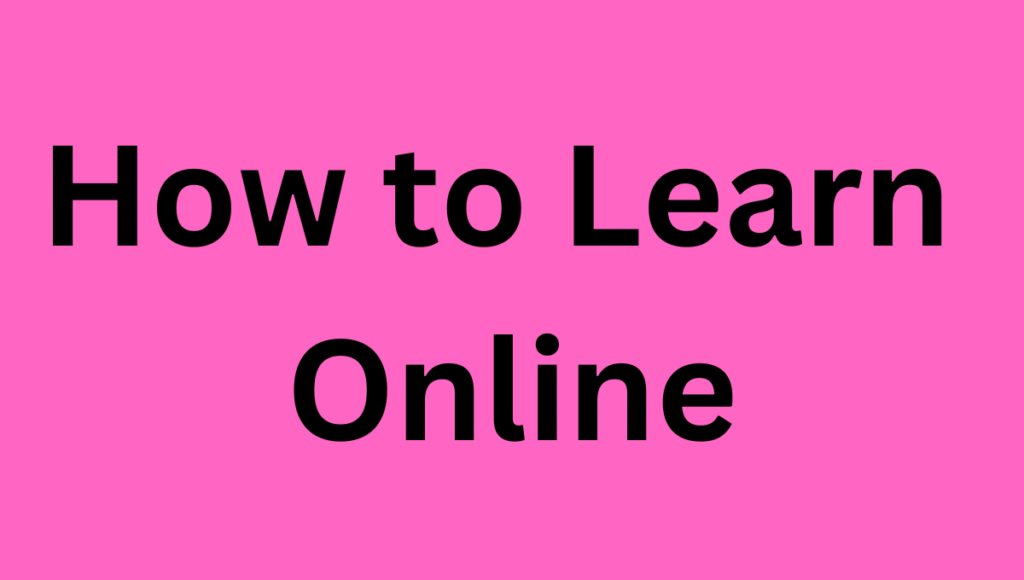 How to Learn Online: A Comprehensive Guide How to Learn Online: A Comprehensive Guide