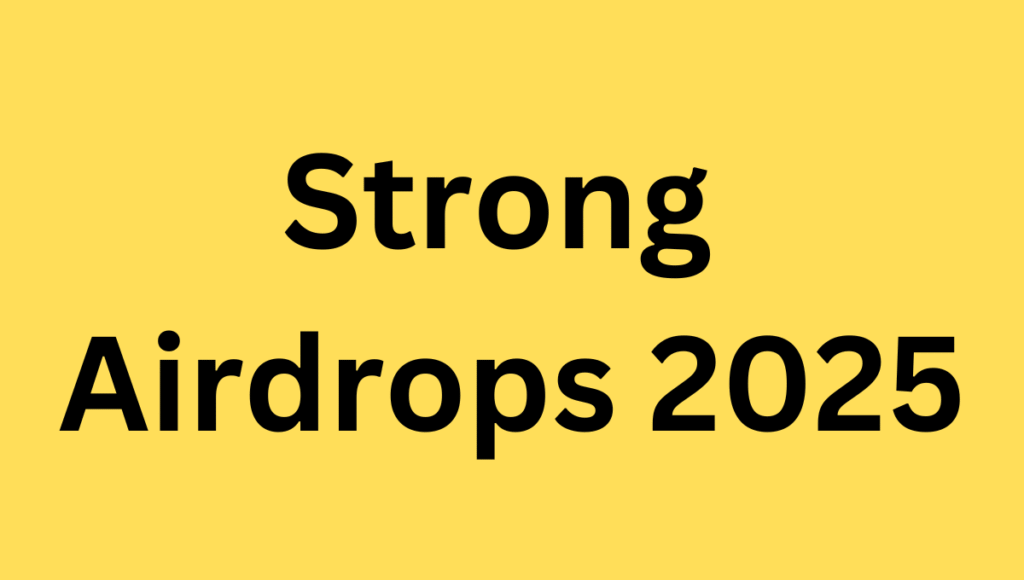 Strong Airdrops 2025 Strong Airdrops 2025