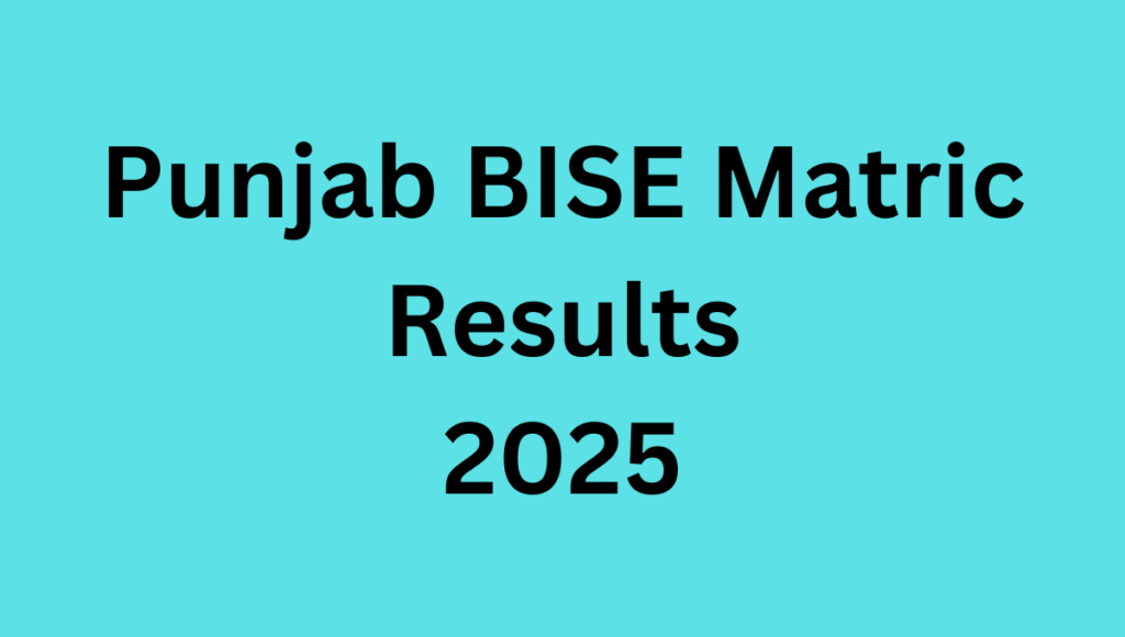 Punjab BISE Matric Results 2025 Punjab BISE Matric Results 2025